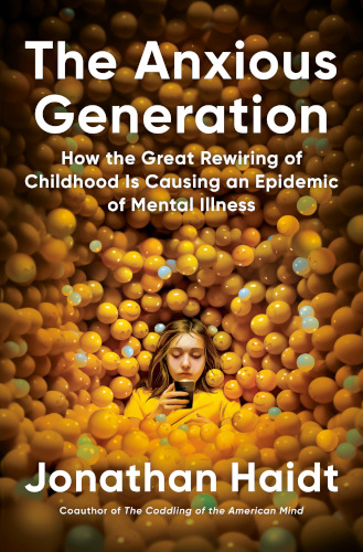 The Anxious Generation: How the Great Rewiring of Childhood Is Causing an Epidemic of Mental Illness